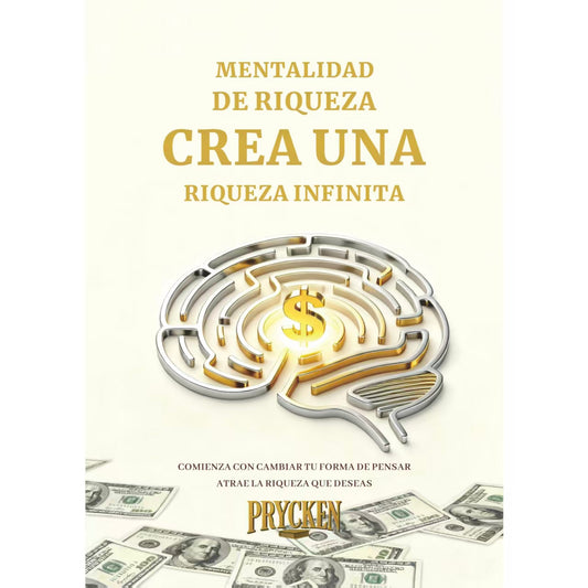 Prycken . Mentalidad de Riqueza: Crea una Riqueza Infinita.