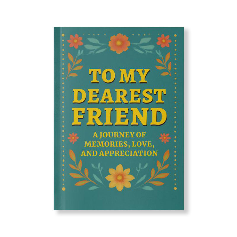 To My Dearest Friend A Book of Memories Love and Appreciation